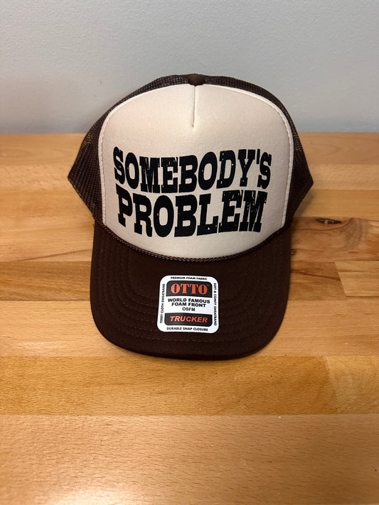 Somebody’s problem dtf printed foam trucker hat