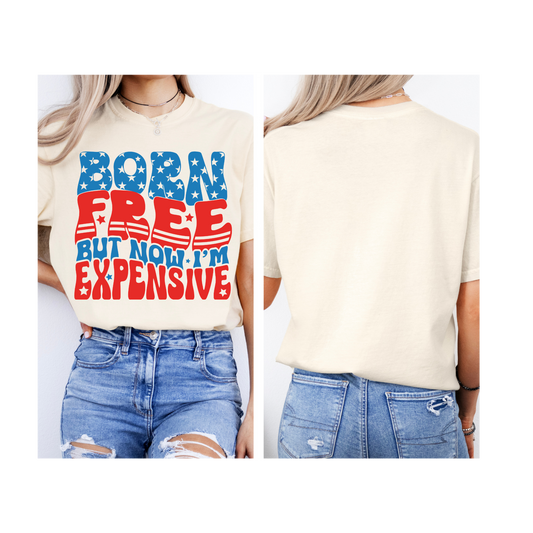 Born Free but now Im expensive shirt